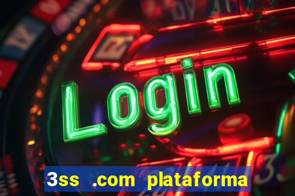 3ss .com plataforma de jogos